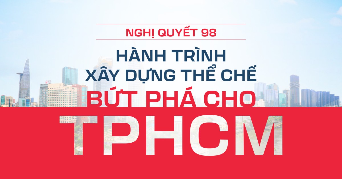 Nghị quyết 98: Hành trình xây dựng thể chế bứt phá cho TPHCM