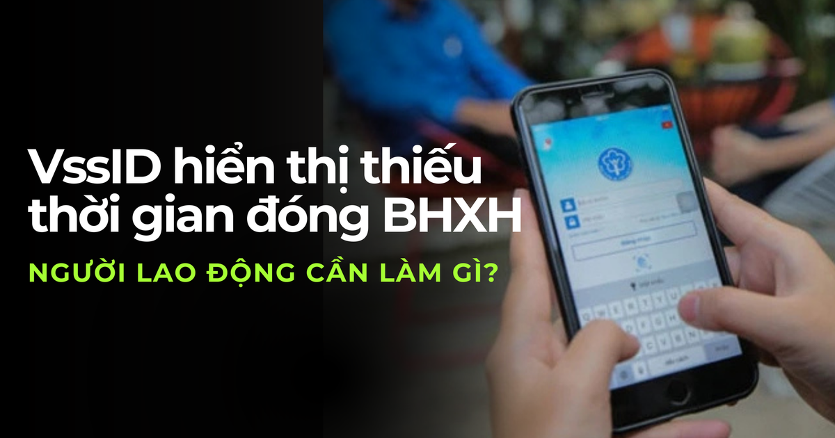 Làm gì khi VssID hiển thị thiếu thời gian đóng BHXH?